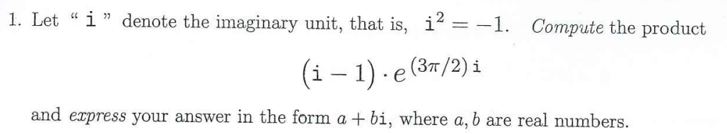 1. Let \" i " denote the imaginary unit, that is,