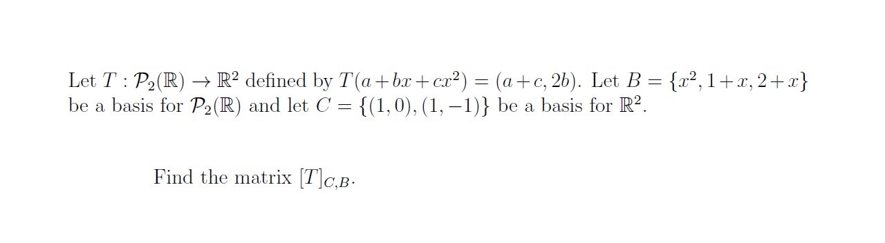Let T : P2(R) - R2 defined by T(a + bx + cx2) =