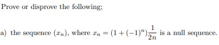 Prove or disprove the following; 1 a) the