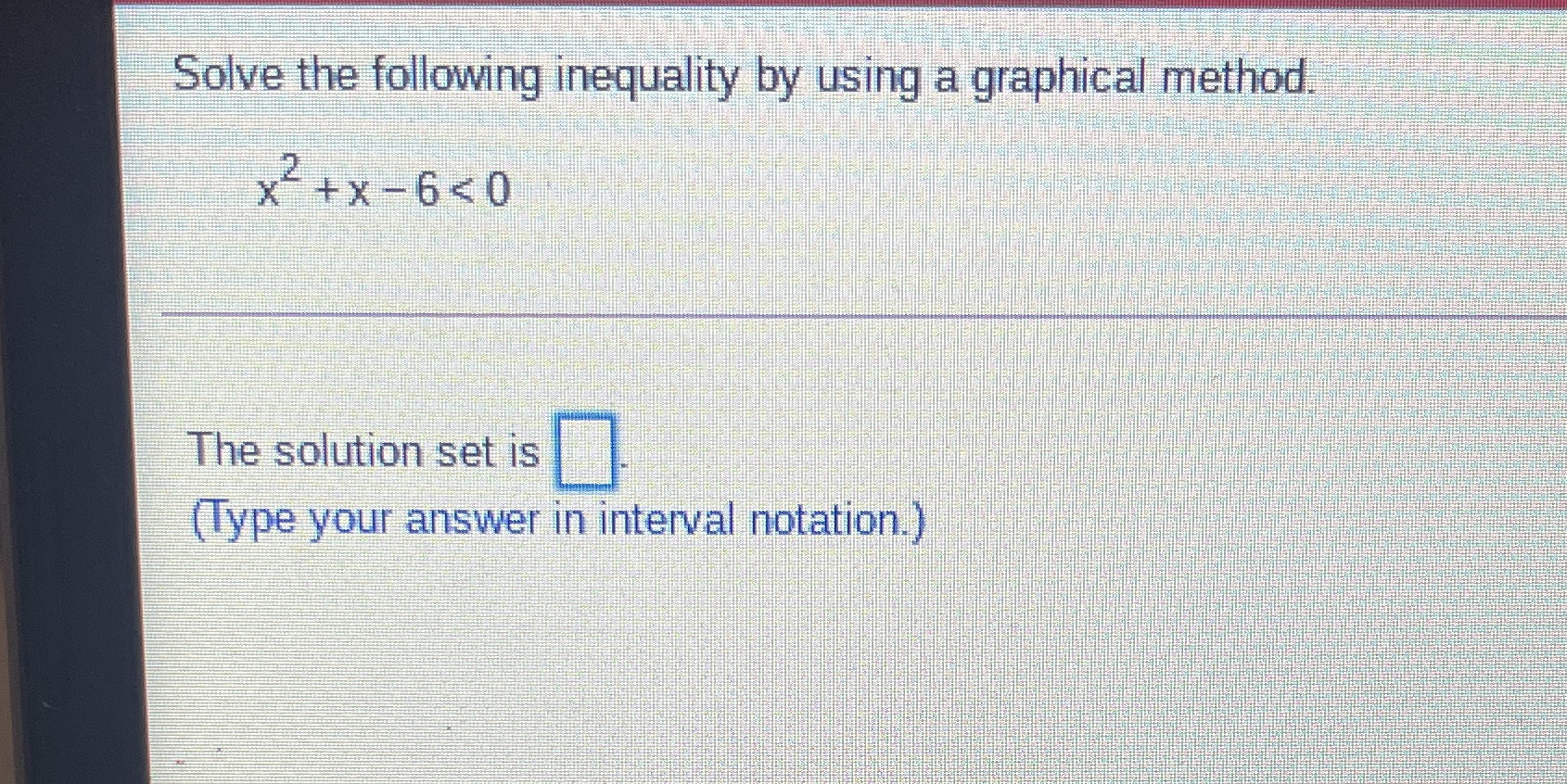Solve the following inequality by using a