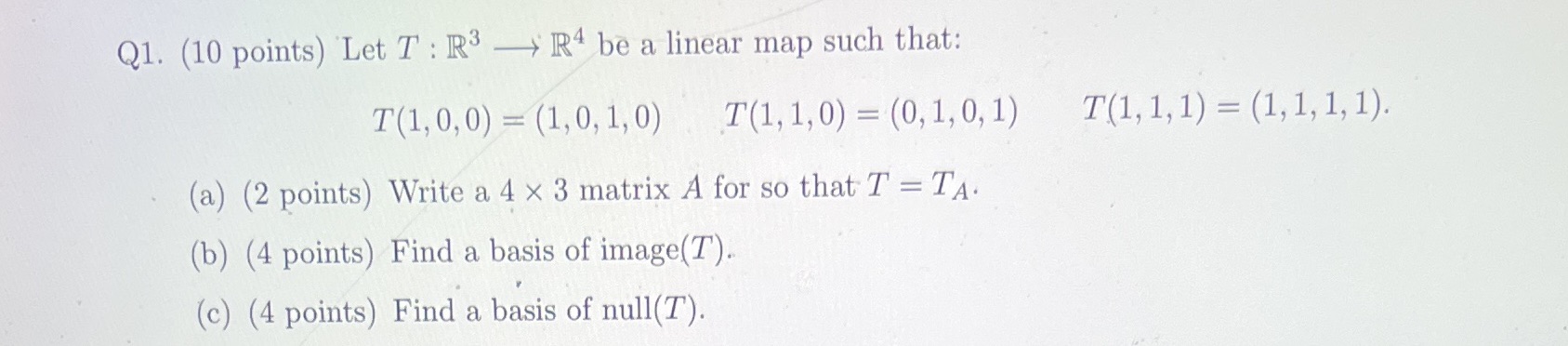 Q1. (10 points) Let T : R3 - R4 be a linear map