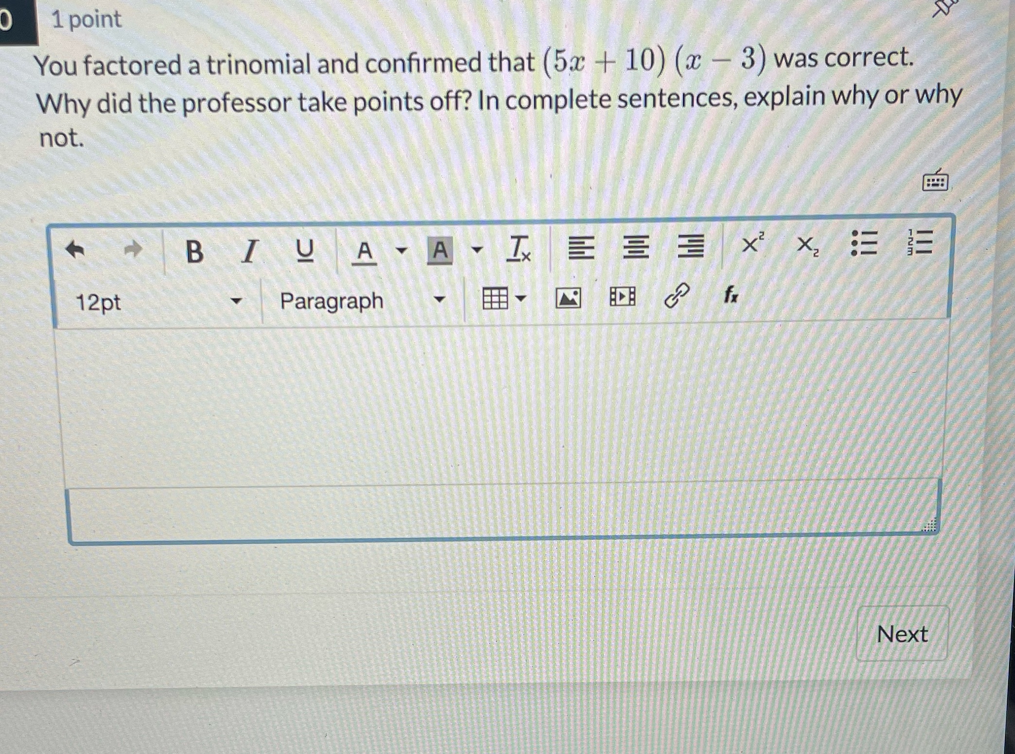 1 point You factored a trinomial and confirmed
