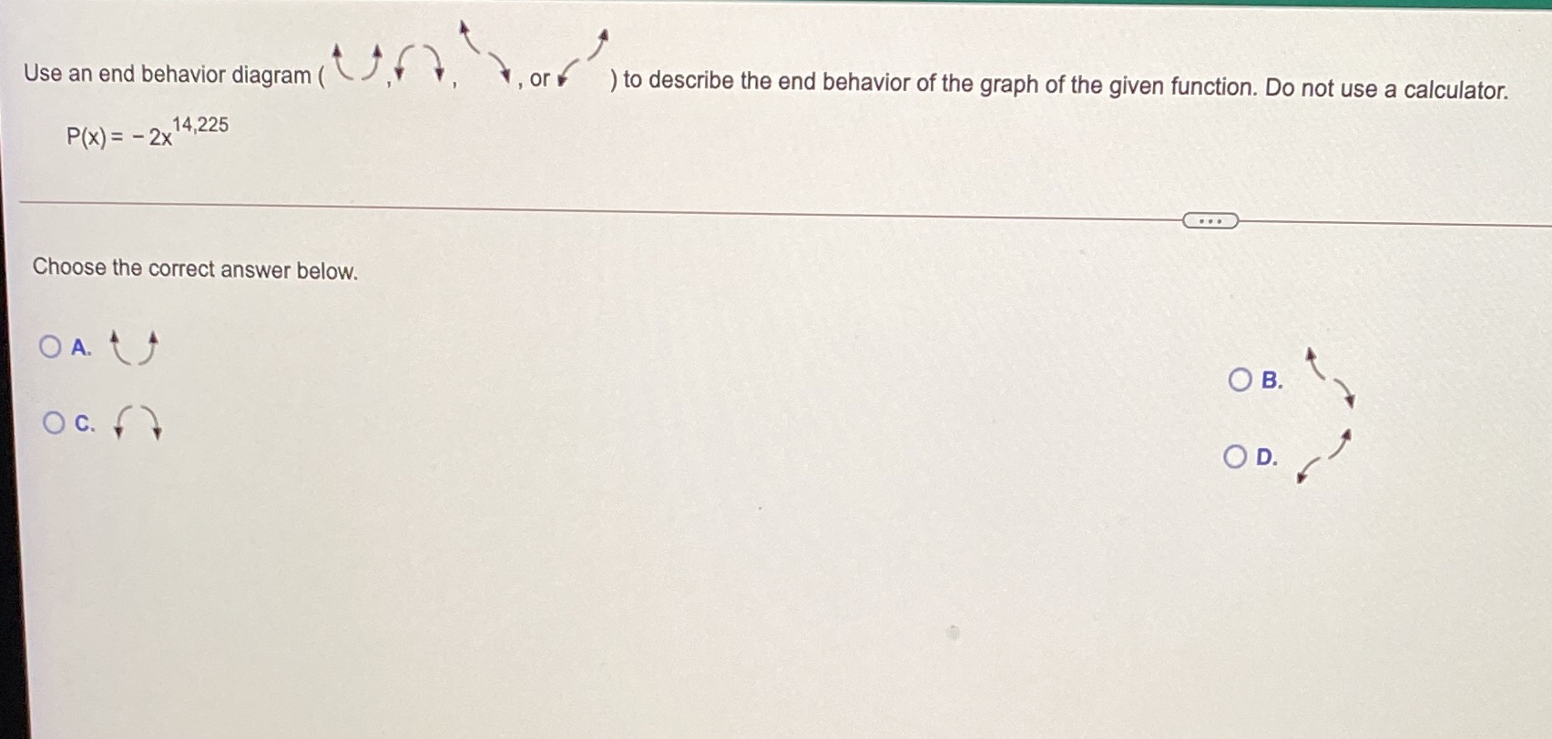 Use an end behavior diagram ( , or ) to describe