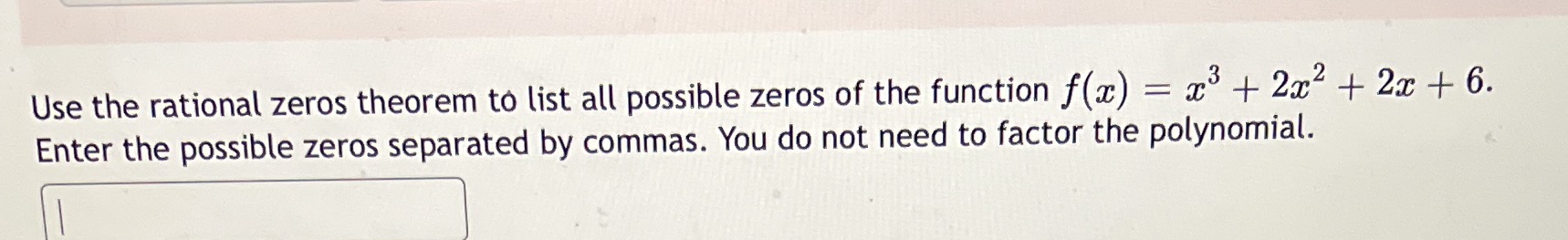 Use the rational zeros theorem to list all