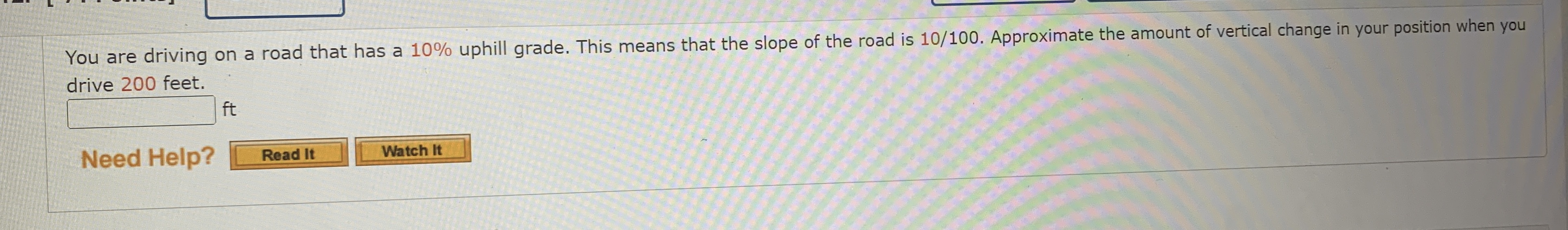 You are driving on a road that has a 10% uphill