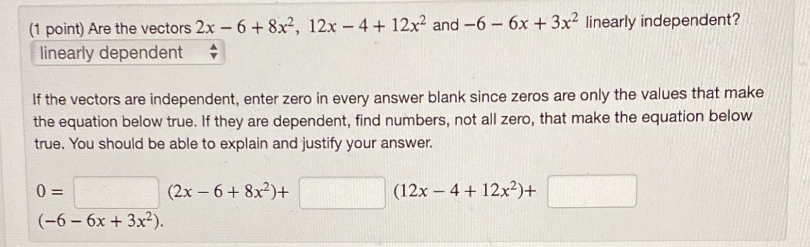 (1 point) Are the vectors 2x - 6 + 8x2, 12x - 4 +