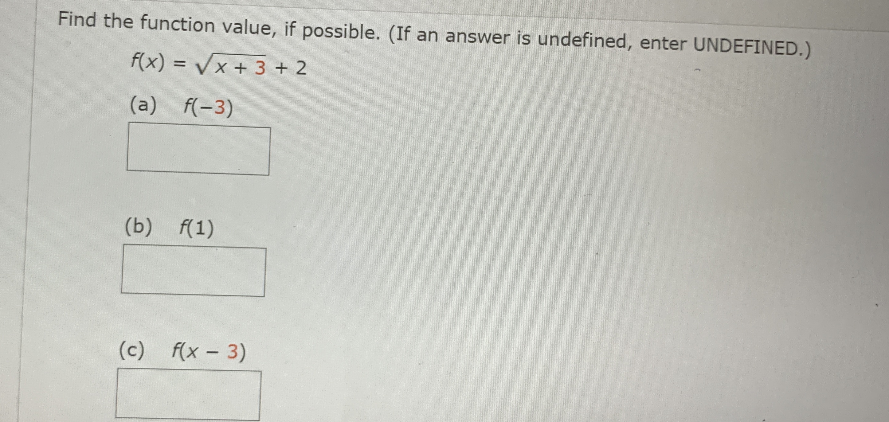 Find the function value, if possible. (If an