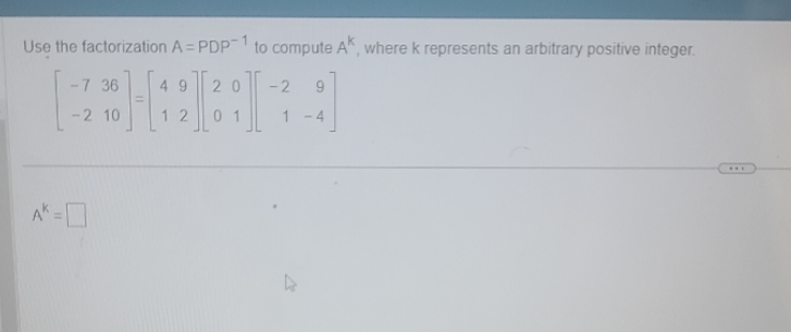 Use the factorization A = PDP"to compute A",