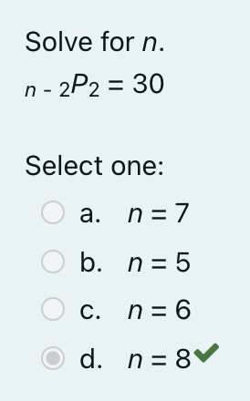 Solve for n. n - 2P2 = 30 Select one: Oa. n= 7
