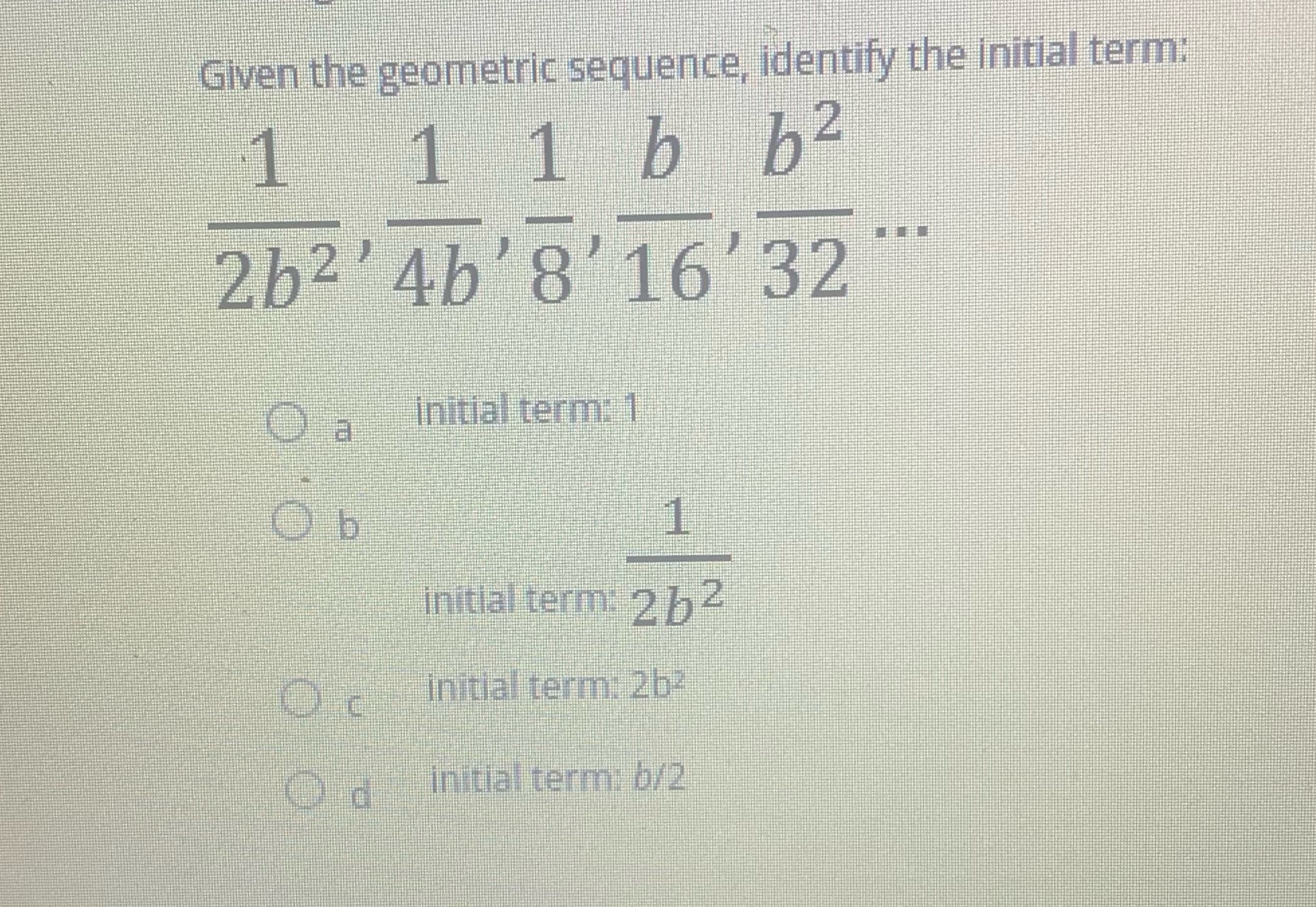 ?? Given the geometric sequence, identify the