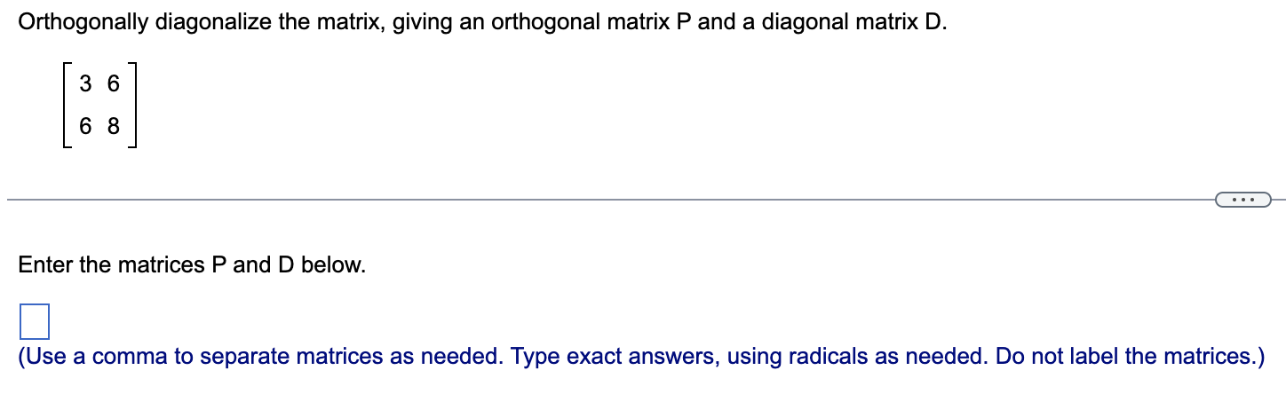 Orthogonally diagonalize the matrix, giving an