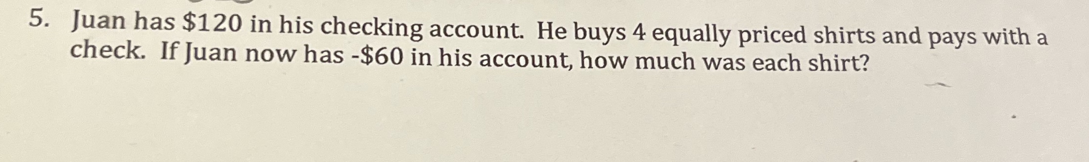 5. Juan has $120 in his checking account. He buys