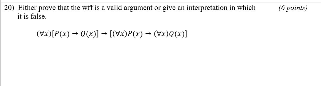 20) Either prove that the wff is a valid argument