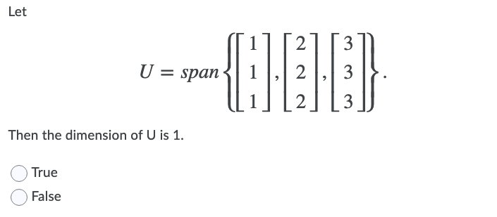 Let 3 U = span Then the dimension of U is 1. C