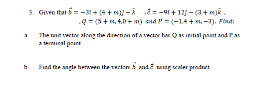 3. Given that b = -3i + (4 + m)j - k .= -9i + 12j