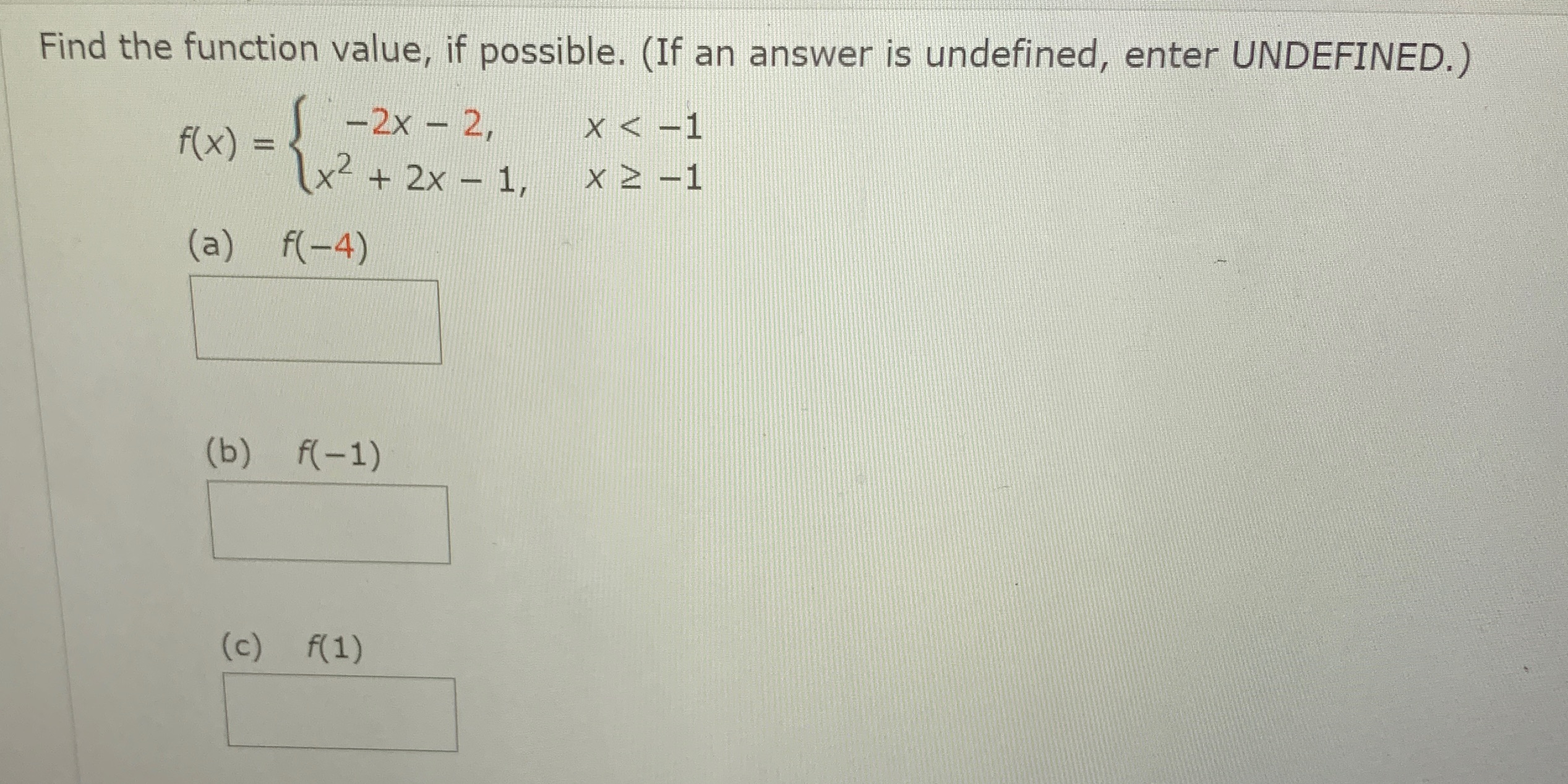 Find the function value, if possible. (If an