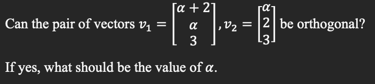 Can the pair of vectors v1=[(?+2, ?, 3]. v2=[(?,