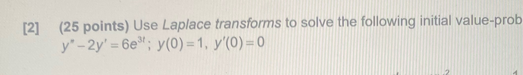 [2] (25 points) Use Laplace transforms to solve
