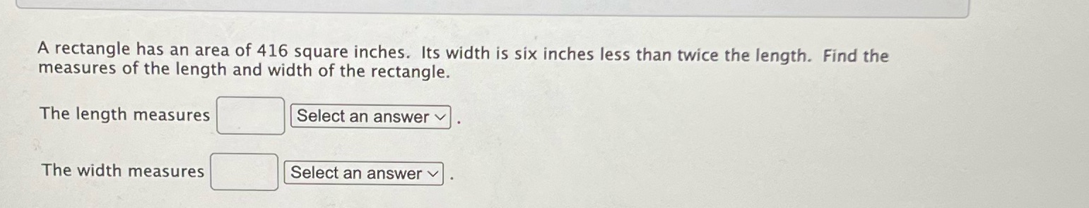 A rectangle has an area of 416 square inches. Its