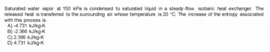 Saturated water vapor at 150 kPa is condensed to