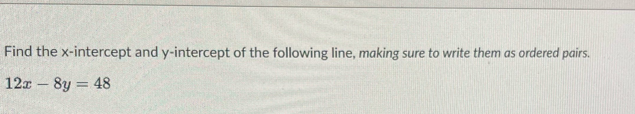 Find the x-intercept and y-intercept of the