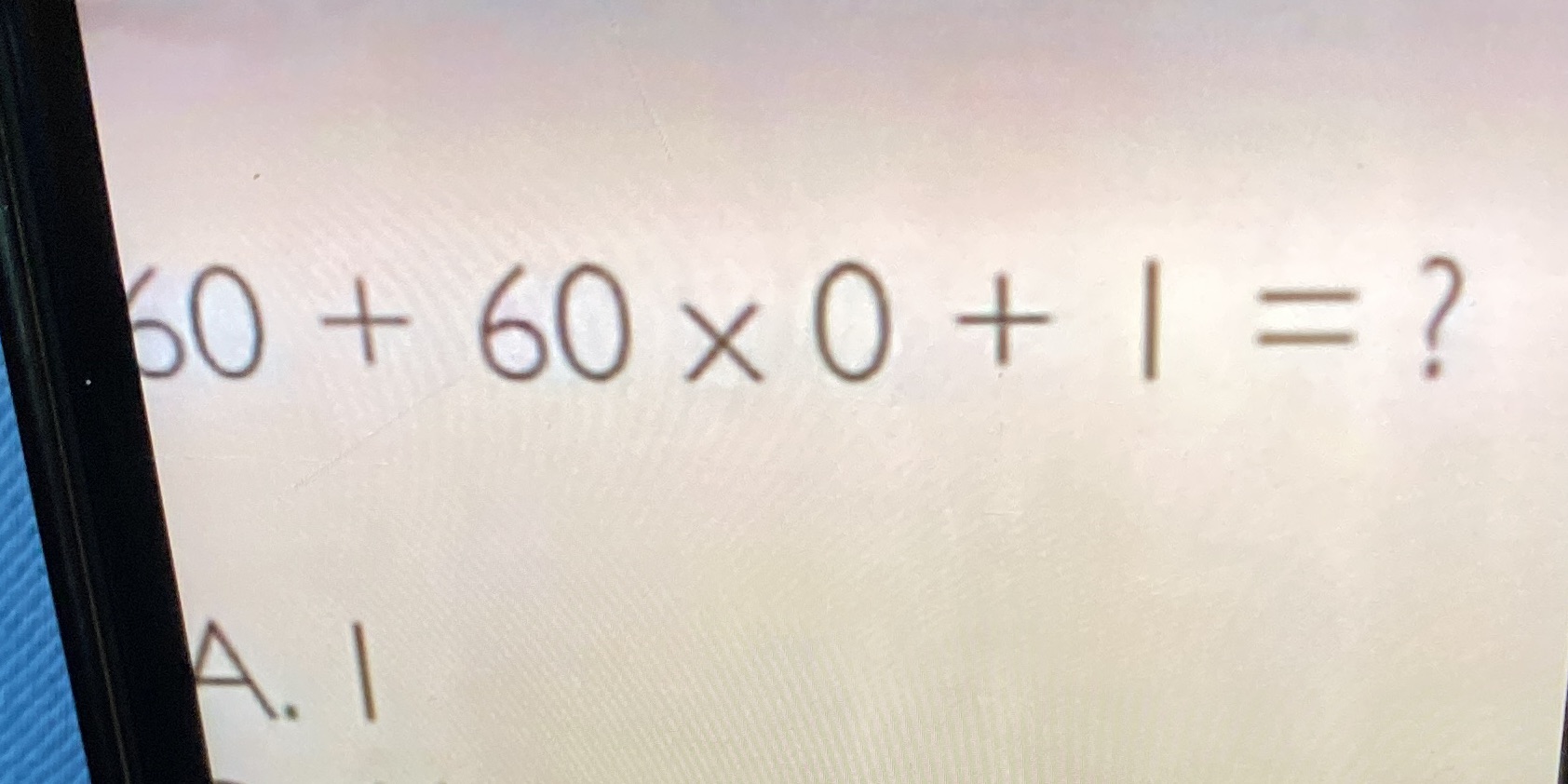 60+60 x 0 + 1=What's the answer 60 + 60 x 0+ 1 =