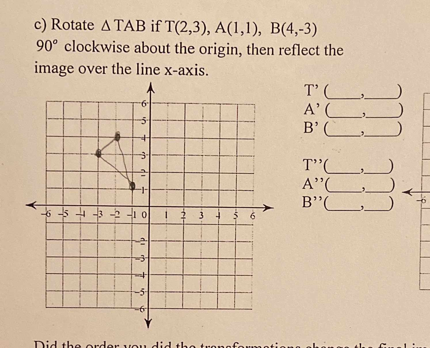 c) Rotate A TAB if T(2,3), A(1, 1), B(4,-3) 90