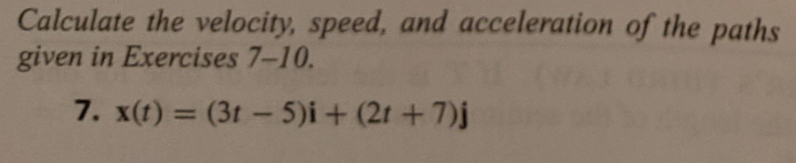 Calculate the velocity, speed, and acceleration