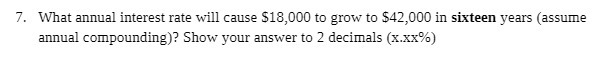 7. What annual interest rate will cause $18,000
