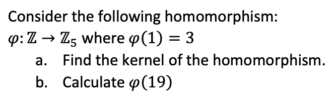 Consider the following homomorphism: 4:Z - Z5
