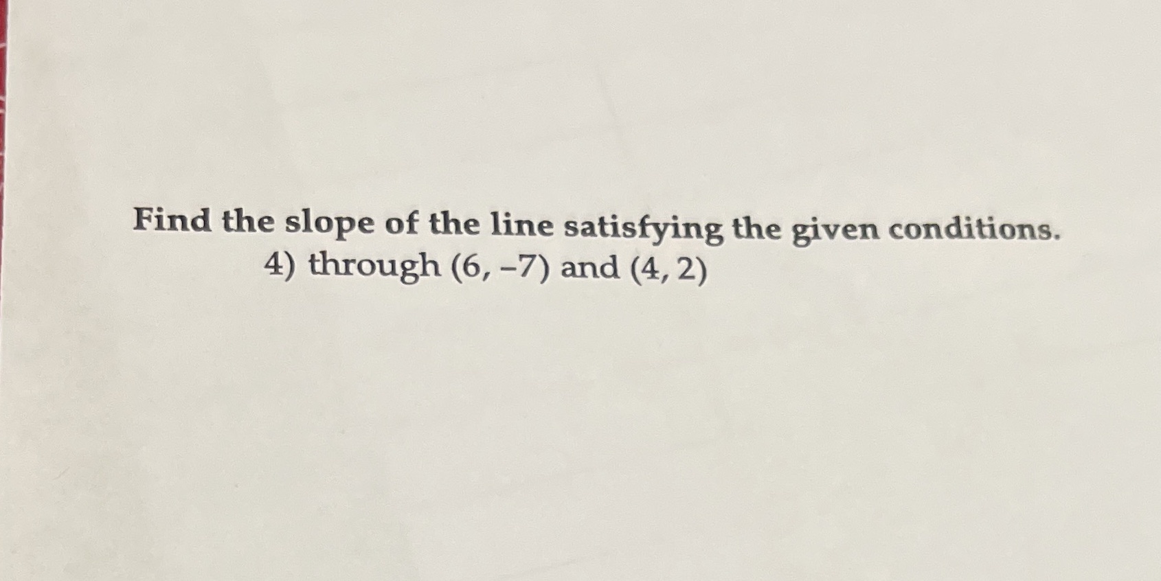 Find the slope of the line satisfying the given
