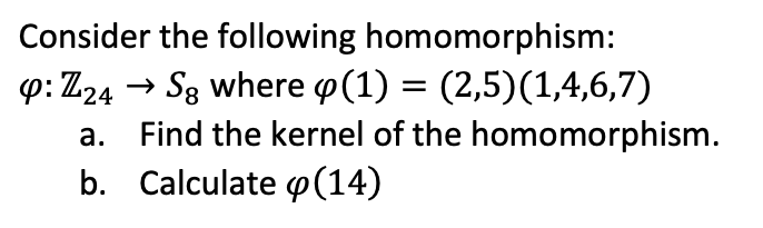 Consider the following homomorphism: p: Z24 - Sg