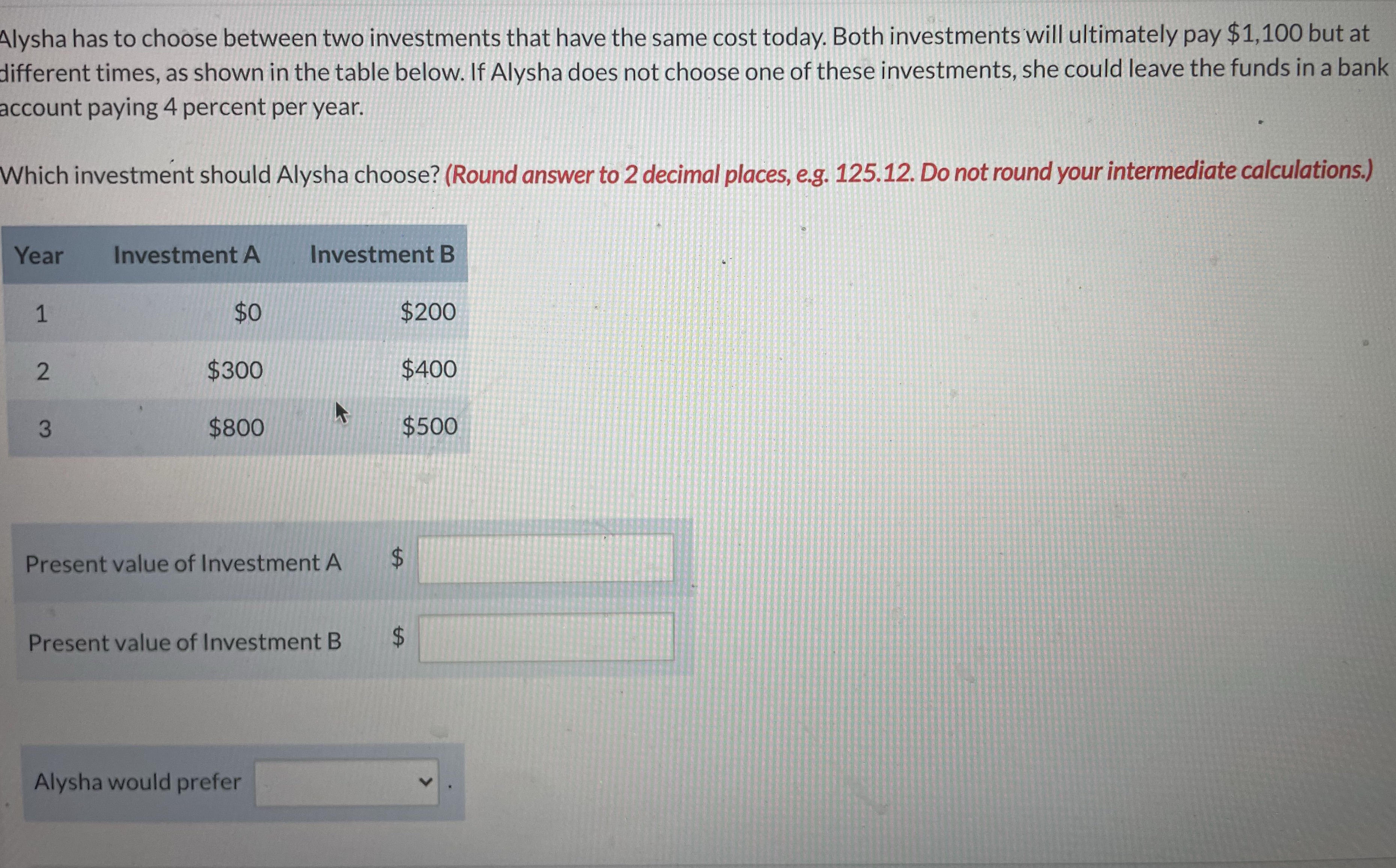 Alysha has to choose between two investments that