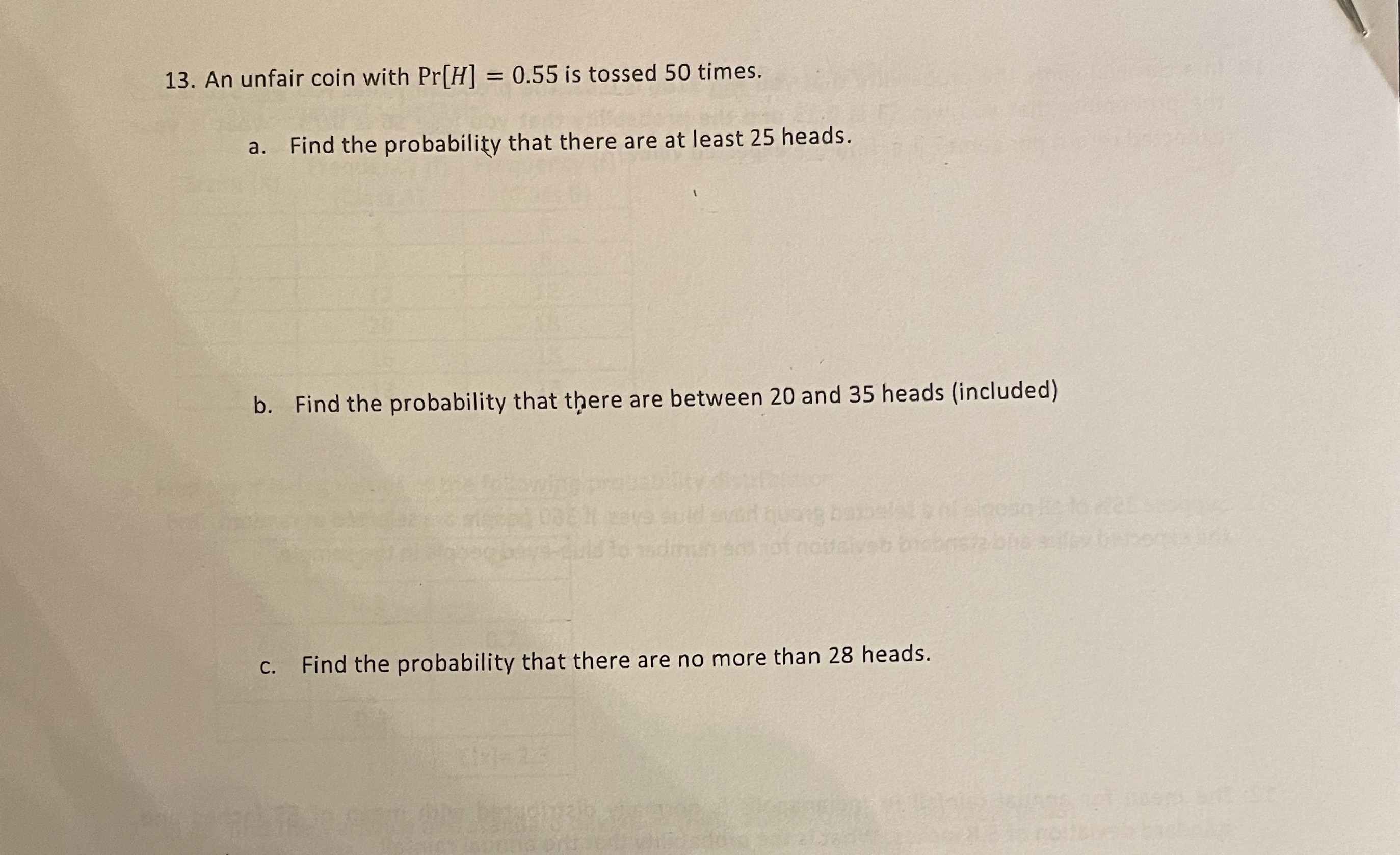 13. An unfair coin with Pr[H] = 0.55 is tossed 50