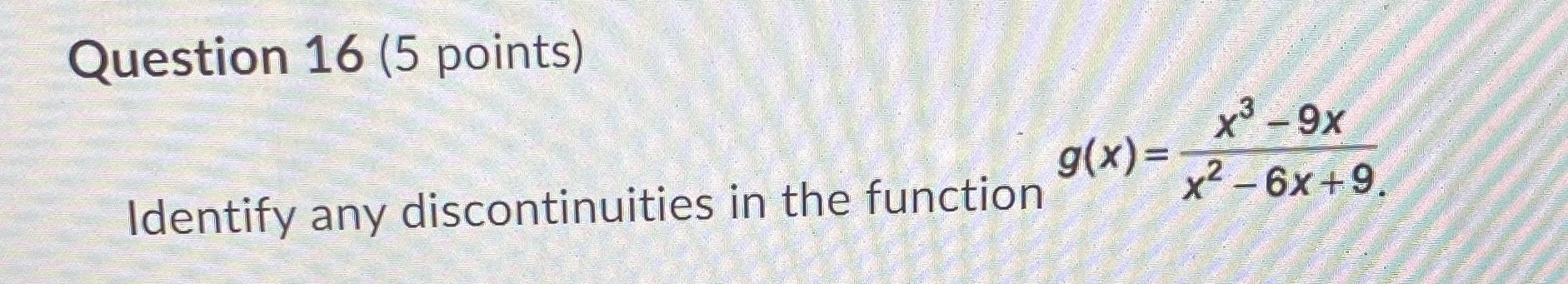 Question 16 (5 points) x3 - 9x g(x) = Identify