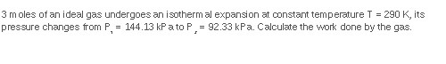 3 moles of an ideal gas undergoes an isotherm al