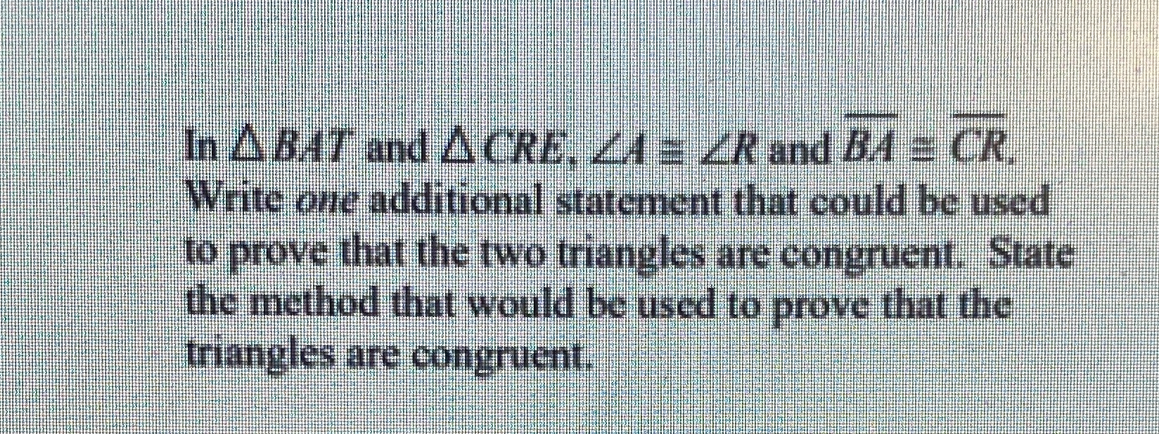In A BAT and A CRE. LA = ZR and BA = CR. Write