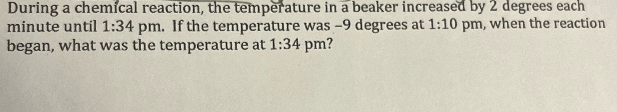 During a chemical reaction, the temperature in a