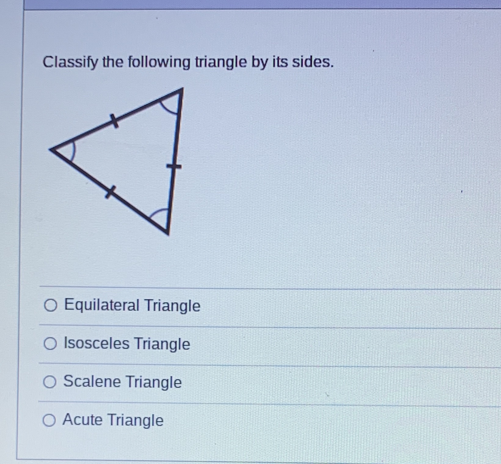 Classify the following triangle by its sides. O