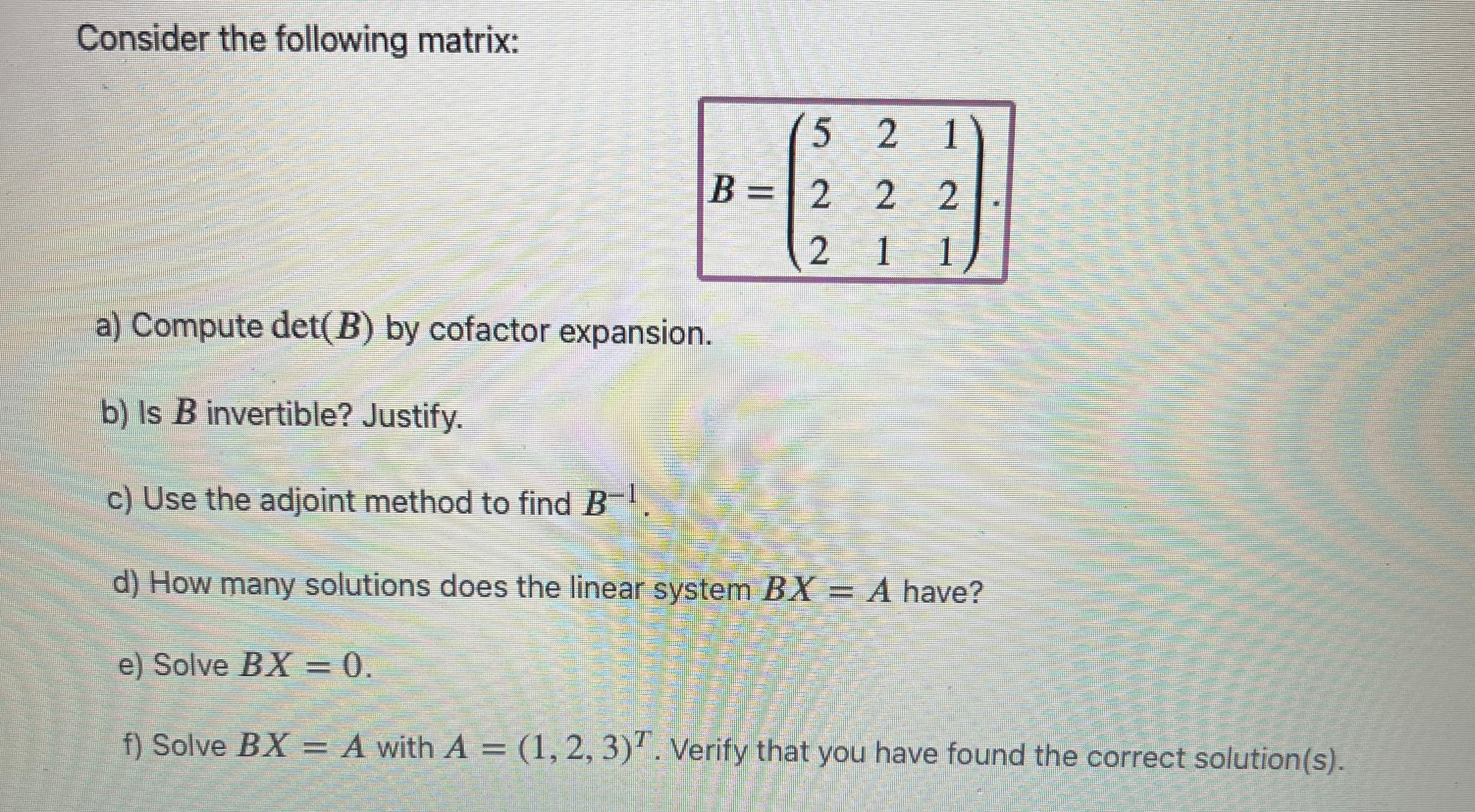 Consider the following matrix: 5 2 1 B = 2 2 2 21