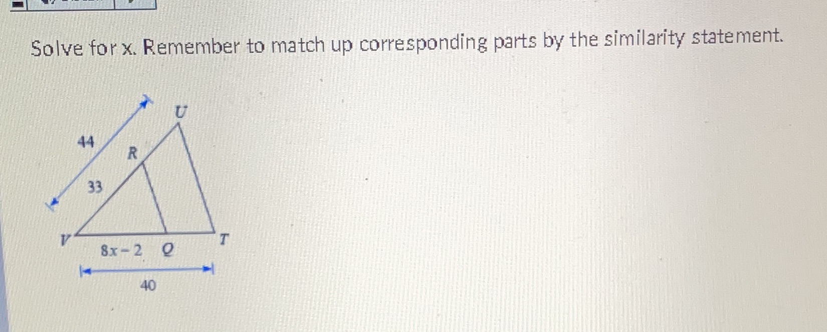 Solve for x. Remember to match up corresponding