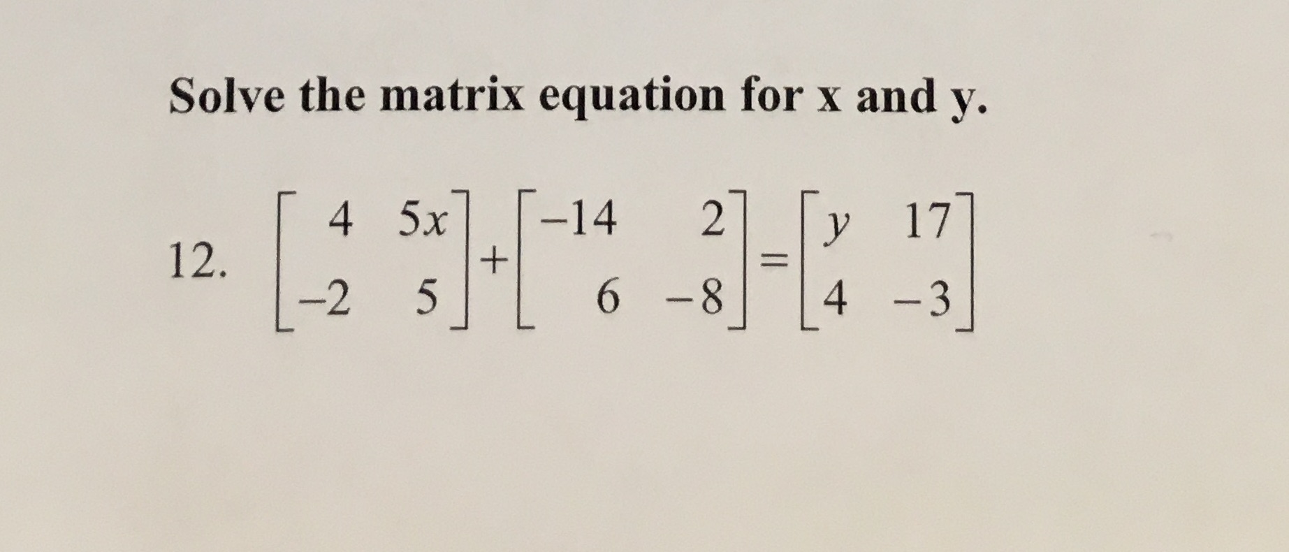 Solve the matrix equation for x and y. 4 5x 14 2