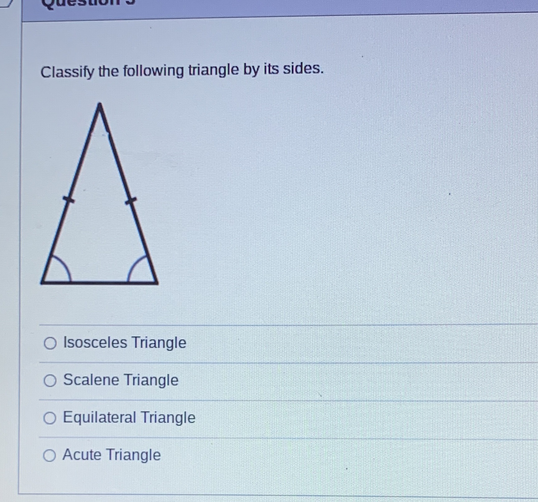 Classify the following triangle by its sides. O