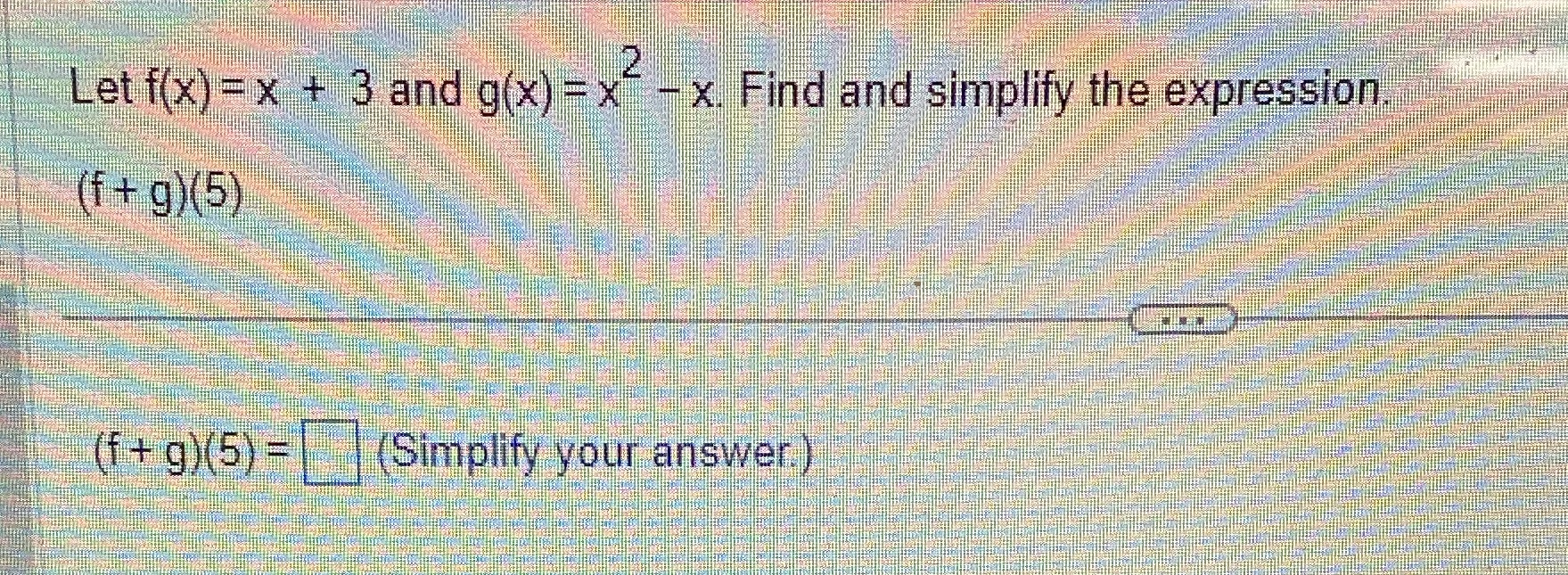 Thanks alot! Let f(x) = x + 3 and g(x) = x" - x.