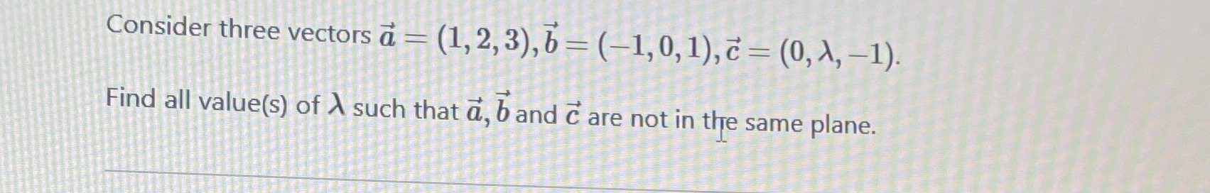 Consider three vectors a - (1, 2, 3), b = (-1, 0,