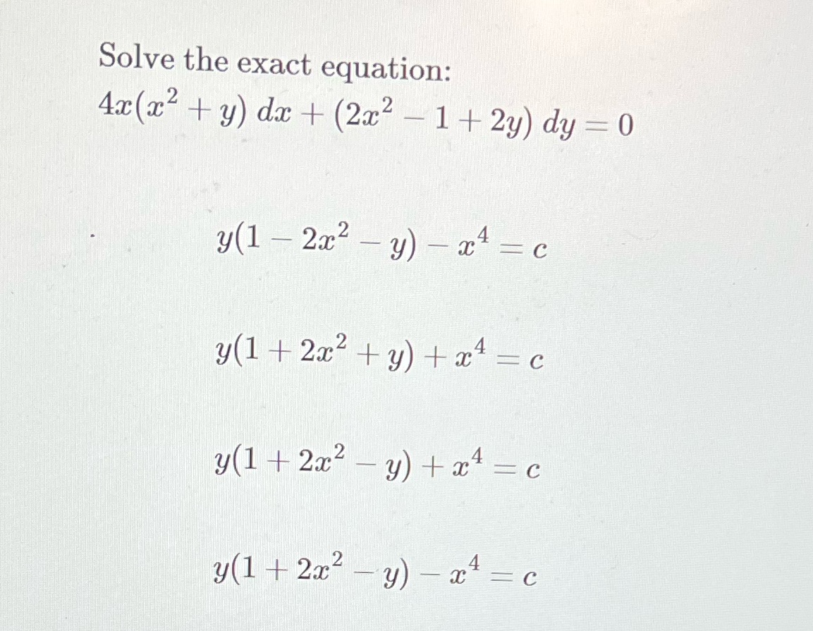Solve the exact equation: Ax(x2 + y) da + (2x2 -