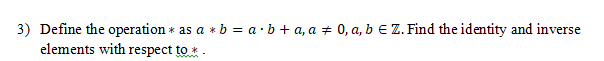 3) Define the operation * as a * b = a . b + a, a