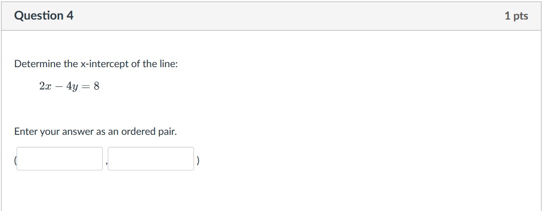 Question 4 1 pts Determine the x-intercept of the