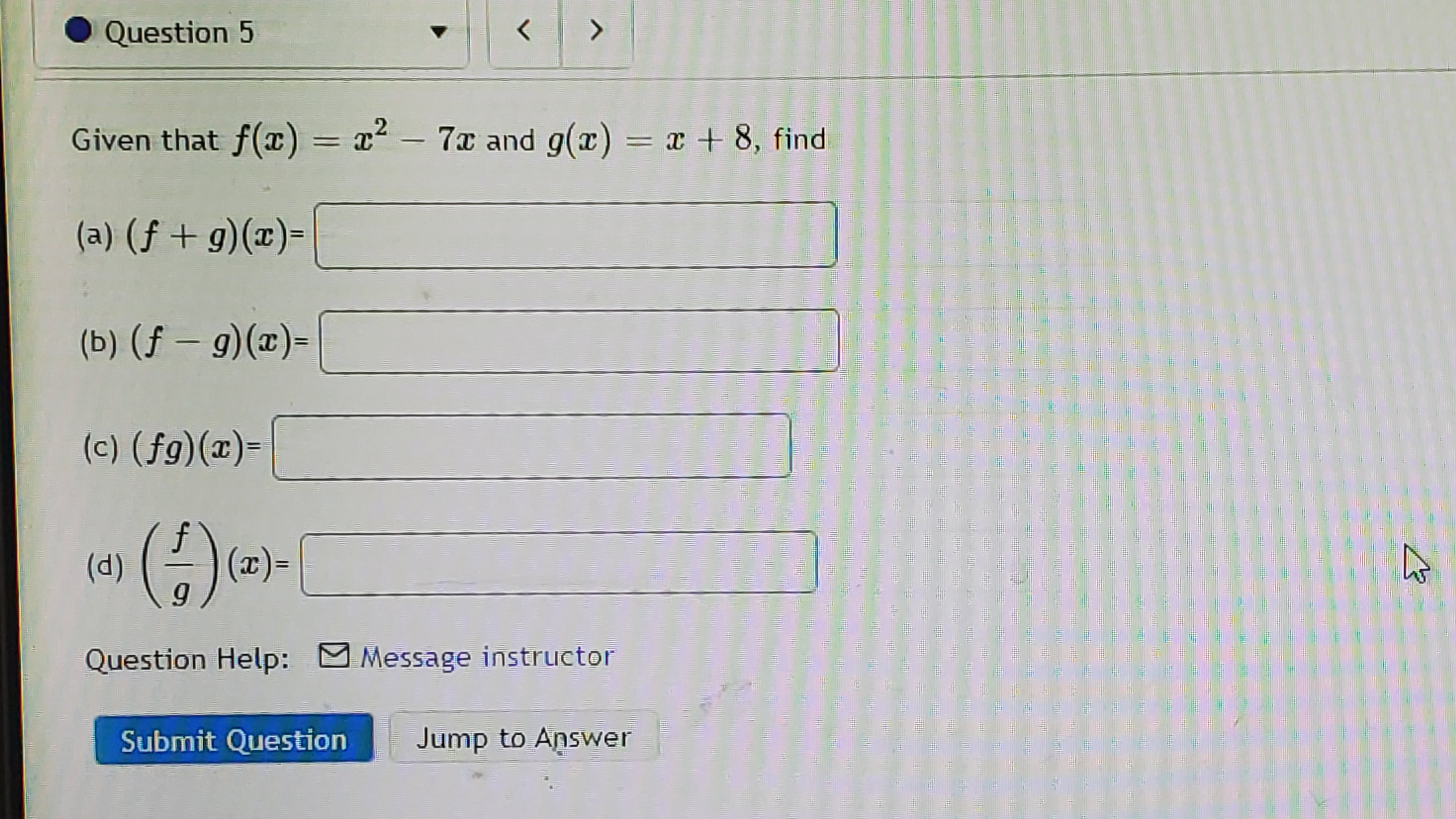 Question 5 Given that f() = x2 - 7x and g(x) = x