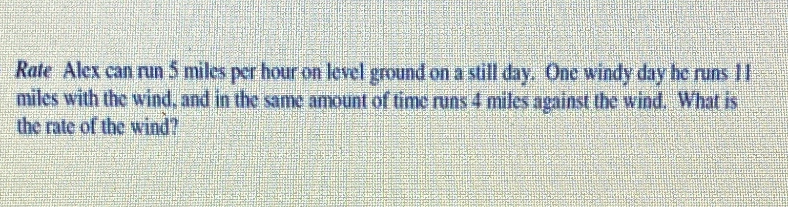 Rate Alex can run 5 miles per hour on level